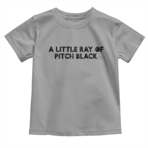 A Little ray of Pitch Black Toddler T Shirt Sarcasm Halloween Dark Humor TS10 Sport Gray Print Your Wear