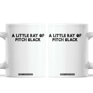 A Little ray of Pitch Black Coffee Mug Sarcasm Halloween Dark Humor TS10 White Print Your Wear