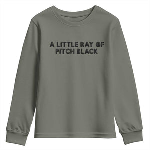 A Little ray of Pitch Black Youth Sweatshirt Sarcasm Halloween Dark Humor TS10 Military Green Print Your Wear