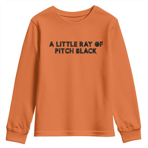 A Little ray of Pitch Black Youth Sweatshirt Sarcasm Halloween Dark Humor TS10 Orange Print Your Wear