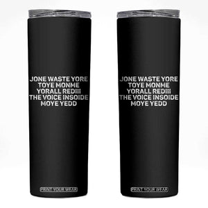 Funny Lyrics Skinny Tumbler Jone Waste Yore Toye Toye Monme Yorall Rediii TS10 Black Print Your Wear