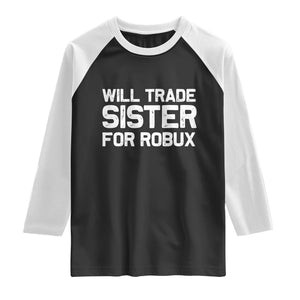 Will Trade Sister For Robux Raglan Shirt Funny Sibling Video Game Lovers Gamers
