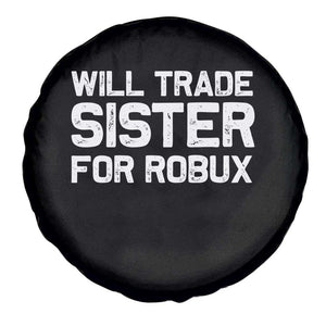 Will Trade Sister For Robux Spare Tire Cover Funny Sibling Video Game Lovers Gamers