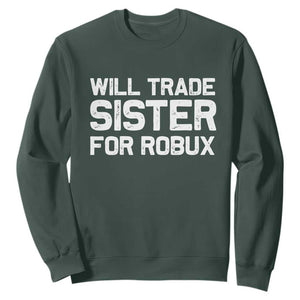 Will Trade Sister For Robux Sweatshirt Funny Sibling Video Game Lovers Gamers