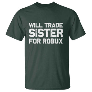 Will Trade Sister For Robux T Shirt Funny Sibling Video Game Lovers Gamers