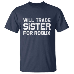 Will Trade Sister For Robux T Shirt Funny Sibling Video Game Lovers Gamers