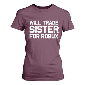 Will Trade Sister For Robux T Shirt For Women Funny Sibling Video Game Lovers Gamers