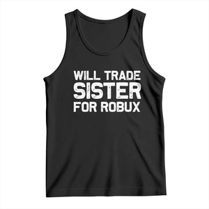 Will Trade Sister For Robux Tank Top Funny Sibling Video Game Lovers Gamers