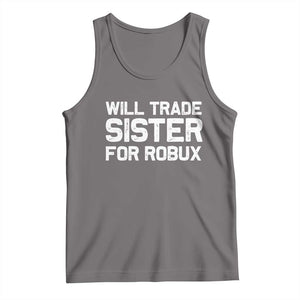Will Trade Sister For Robux Tank Top Funny Sibling Video Game Lovers Gamers