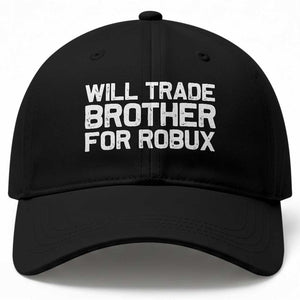 Will Trade Brother For Robux Baseball Cap Funny Sibling Video Game Lovers Gamers