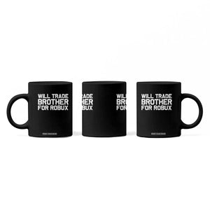 Will Trade Brother For Robux Coffee Mug Funny Sibling Video Game Lovers Gamers
