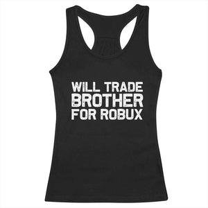 Will Trade Brother For Robux Racerback Tank Top Funny Sibling Video Game Lovers Gamers