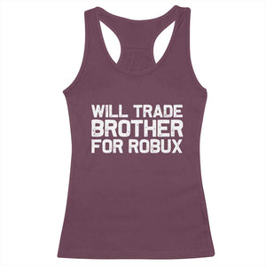 Will Trade Brother For Robux Racerback Tank Top Funny Sibling Video Game Lovers Gamers