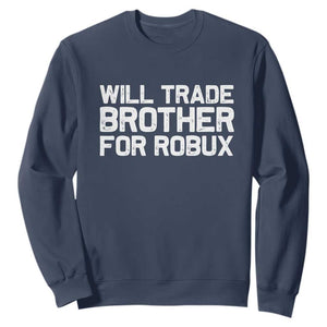 Will Trade Brother For Robux Sweatshirt Funny Sibling Video Game Lovers Gamers