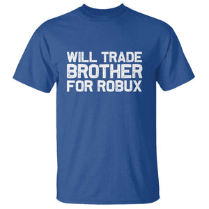 Will Trade Brother For Robux T Shirt Funny Sibling Video Game Lovers Gamers