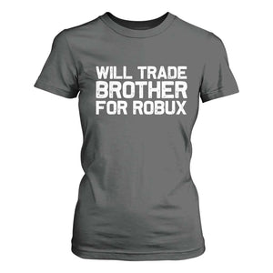 Will Trade Brother For Robux T Shirt For Women Funny Sibling Video Game Lovers Gamers