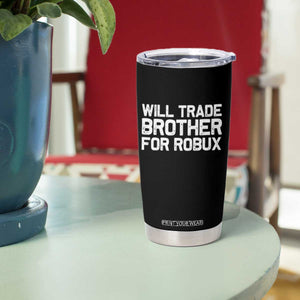 Will Trade Brother For Robux Tumbler Cup Funny Sibling Video Game Lovers Gamers