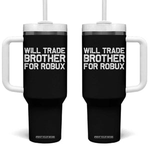 Will Trade Brother For Robux Tumbler With Handle Funny Sibling Video Game Lovers Gamers