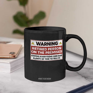 Funny Retirement Coffee Mug Warning A Retired Person On The Premises Knows Everything