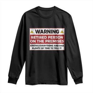 Funny Retirement Long Sleeve Shirt Warning A Retired Person On The Premises Knows Everything