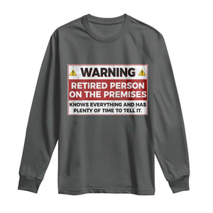Funny Retirement Long Sleeve Shirt Warning A Retired Person On The Premises Knows Everything