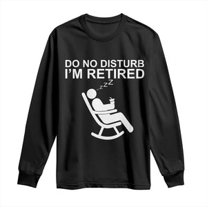 Retirement Gifts For Men Long Sleeve Shirt Do Not Disturb Im Retired
