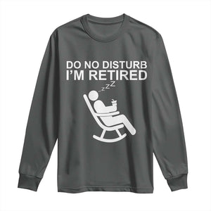 Retirement Gifts For Men Long Sleeve Shirt Do Not Disturb Im Retired