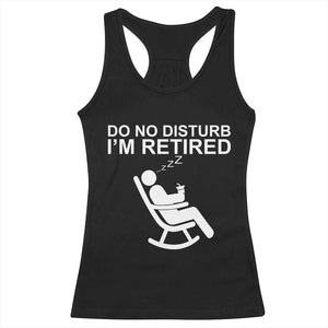 Retirement Gifts For Men Racerback Tank Top Do Not Disturb Im Retired