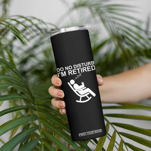 Retirement Gifts For Men Skinny Tumbler Do Not Disturb Im Retired TS10 Print Your Wear
