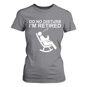 Retirement Gifts For Men T Shirt For Women Do Not Disturb Im Retired
