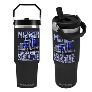 Funny Truck Driver Flip Straw Tumbler My Teacher was Wrong Trucker Gift
