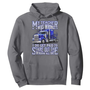 Funny Truck Driver Hoodie My Teacher was Wrong Trucker Gift
