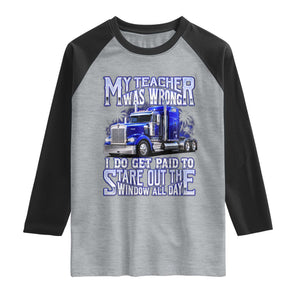 Funny Truck Driver Raglan Shirt My Teacher was Wrong Trucker Gift