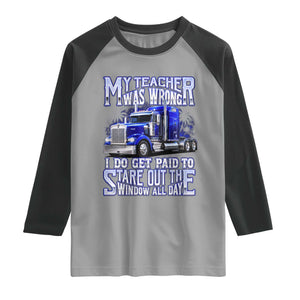Funny Truck Driver Raglan Shirt My Teacher was Wrong Trucker Gift