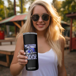 Funny Truck Driver Skinny Tumbler My Teacher was Wrong Trucker Gift