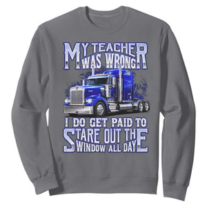 Funny Truck Driver Sweatshirt My Teacher was Wrong Trucker Gift