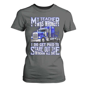 Funny Truck Driver T Shirt For Women My Teacher was Wrong Trucker Gift