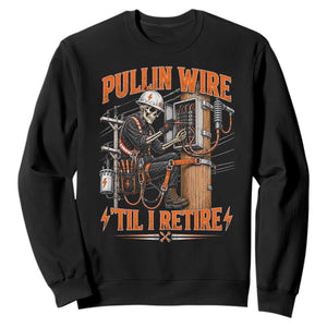 Electrician Lineman Skeleton Graphic Sweatshirt Pullin Wire Til I Retire