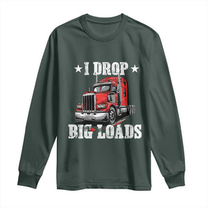 Funny Trucker Semi Truck Driver Meme Long Sleeve Shirt I Drop Big Loads TS10 Dark Forest Green Print Your Wear