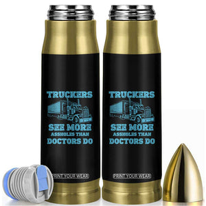 Funny Truck Driver Bullet Tumbler Truckers See More Assholes Than Doctors Do