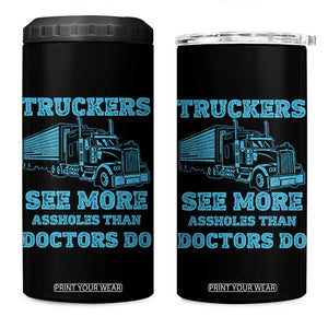 Funny Truck Driver 4 in 1 Can Cooler Tumbler Truckers See More Assholes Than Doctors Do