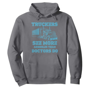 Funny Truck Driver Hoodie Truckers See More Assholes Than Doctors Do