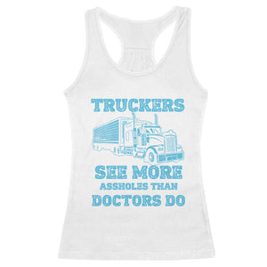 Funny Truck Driver Racerback Tank Top Truckers See More Assholes Than Doctors Do