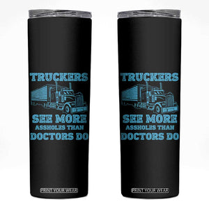 Funny Truck Driver Skinny Tumbler Truckers See More Assholes Than Doctors Do