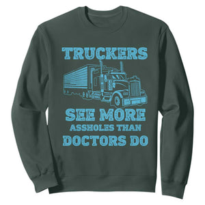 Funny Truck Driver Sweatshirt Truckers See More Assholes Than Doctors Do