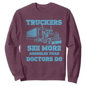 Funny Truck Driver Sweatshirt Truckers See More Assholes Than Doctors Do