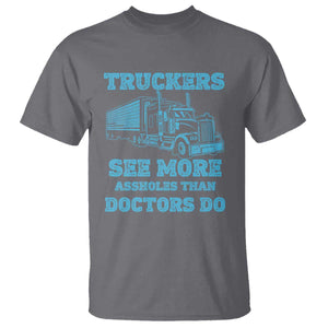 Funny Truck Driver T Shirt Truckers See More Assholes Than Doctors Do