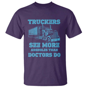 Funny Truck Driver T Shirt Truckers See More Assholes Than Doctors Do