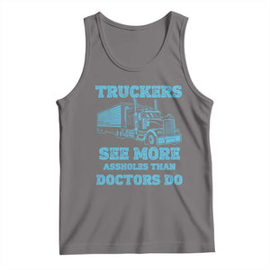 Funny Truck Driver Tank Top Truckers See More Assholes Than Doctors Do