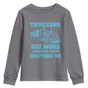 Funny Truck Driver Youth Sweatshirt Truckers See More Assholes Than Doctors Do